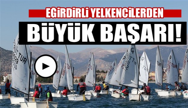 Isparta'da Eğirdir’li Yelkencilerden büyük başarı