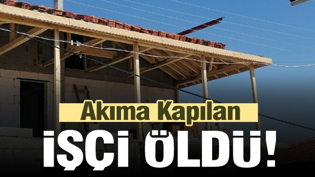 Isparta'da elektrik akımına kapılan işçi öldü