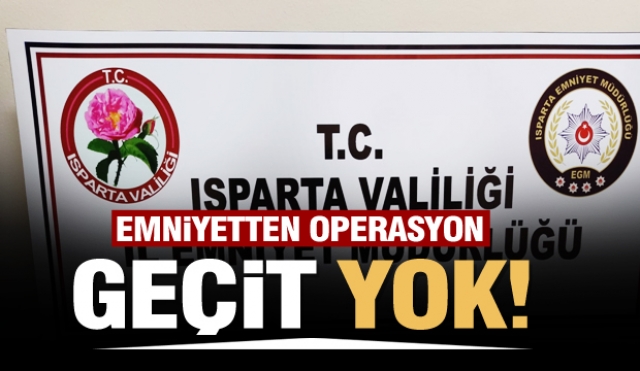 Isparta'da emniyetten operasyon!