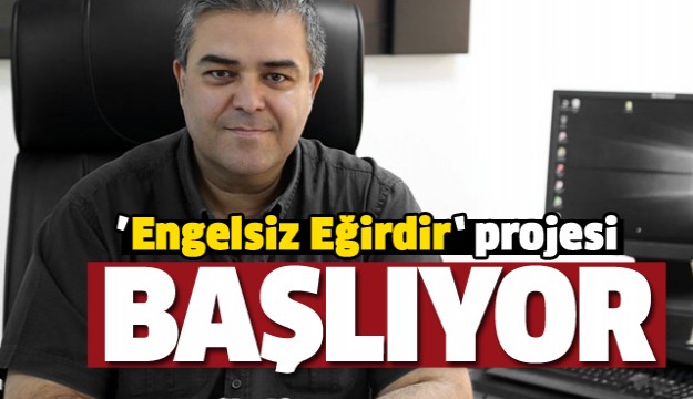  Isparta'da "Engelsiz Eğirdir" projesi başlıyor  