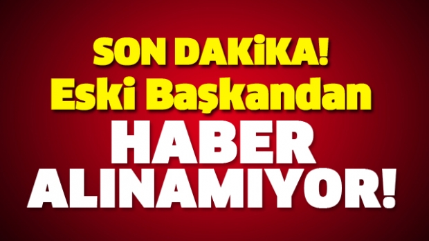 ISPARTA'DA ESKİ BAŞKAN'DAN HABER ALINAMIYOR!