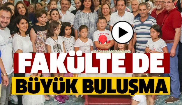 ISPARTA'DA FAKÜLTE DE BÜYÜK BULUŞMA