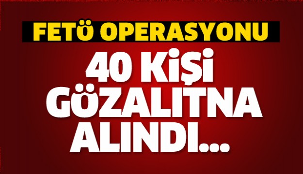 ISPARTA'DA FETÖ OPERASYONU 40 GÖZALTI