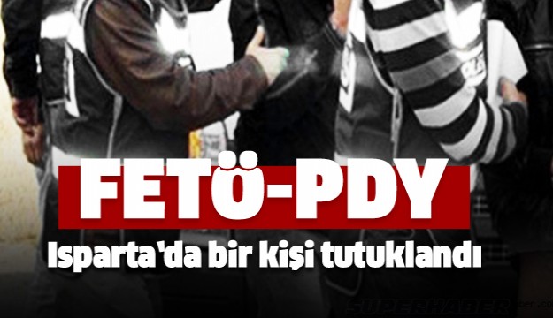 ISPARTA'DA FETÖ'DEN BİR KİŞİ TUTUKLANDI