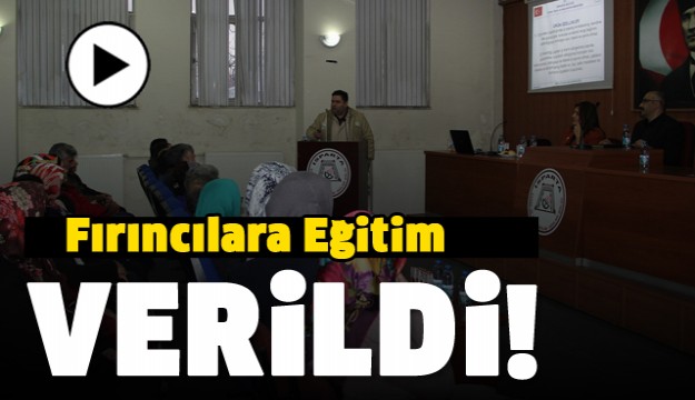 ISPARTA'DA FIRIN ÇALIŞANLARINA ÖNEMLİ BİR EĞİTİM VERİLDİ