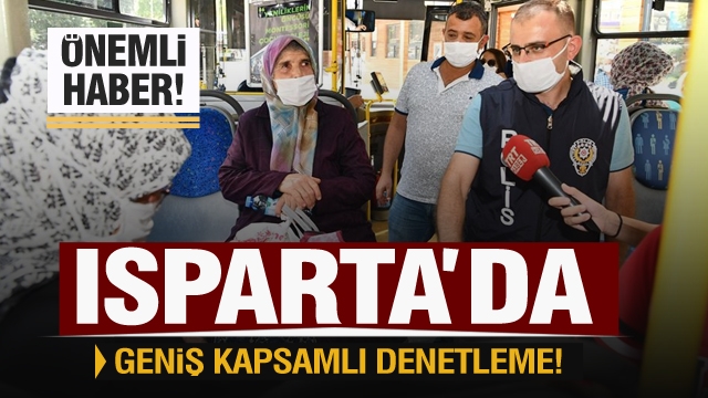 Isparta'da geniş kapsamlı koronavirüs denetimi 