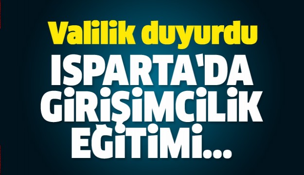 ISPARTA'DA GİRİŞİMCİLİK EĞİTİMİ VERİLECEK