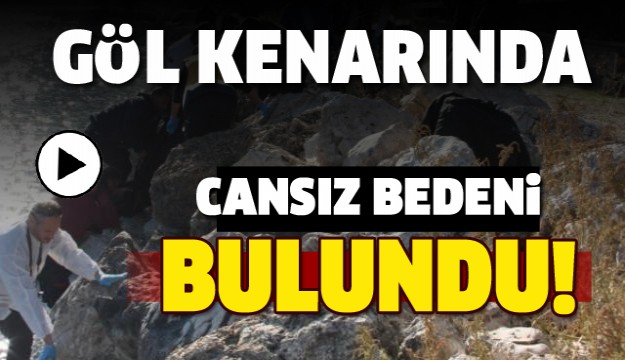 ISPARTA'DA GÖL KENARINDA CANSIZ BEDENİ BULUNDU