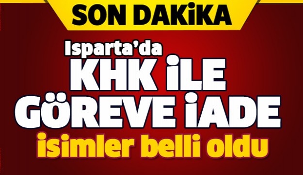 ISPARTA'DA GÖREVE İADE EDİLEN İSİMLER