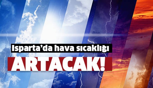 ISPARTA'DA HAVA SICAKLIĞI ARTACAK!