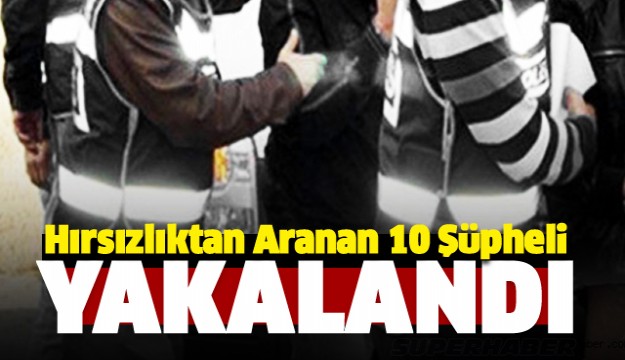 Isparta'da Hırsızlıktan Aranan 10 Şüpheli Yakalandı