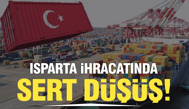 Isparta'da İhracatta Sert Düşüş