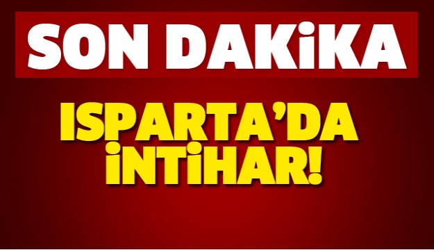 ISPARTA'DA İNTİHAR