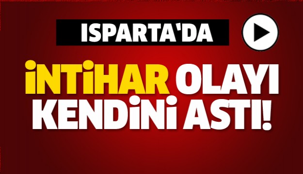 ISPARTA'DA İNTİHAR! KENDİNİ BALKONA ASTI