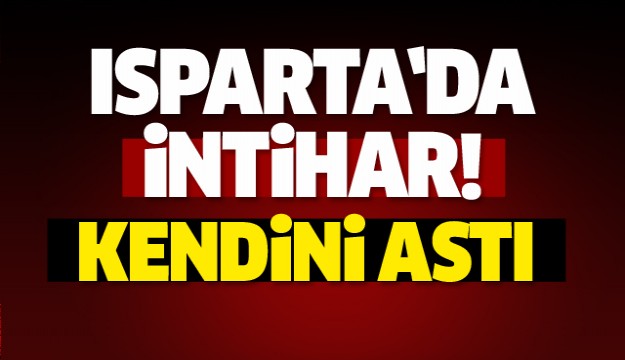 ISPARTA'DA İNTİHAR OLAYI...