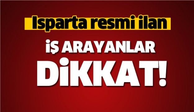 ISPARTA'DA İŞ ARAYANLAR DİKKAT!