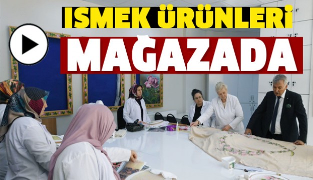 ISPARTA'DA ISMEK ÜRÜNLERİ MAĞAZADA SATILACAK