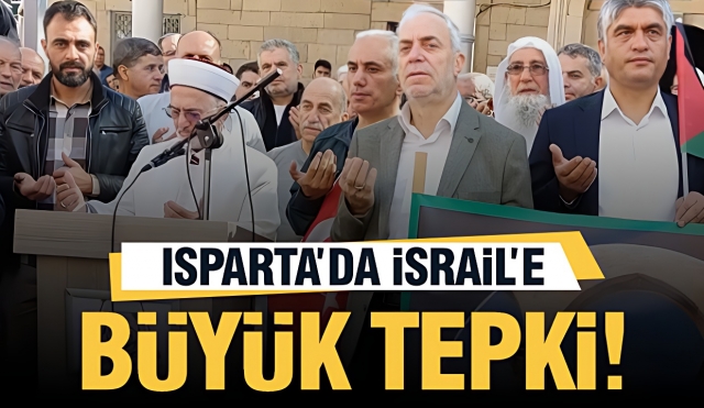 Isparta'da İsrail'in Filistin'e Yönelik Saldırılarına Karşı Büyük Tepki ve Dua