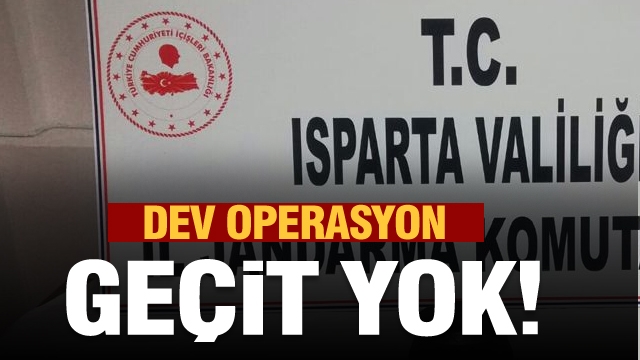 Isparta'da jandarmadan dev operasyon