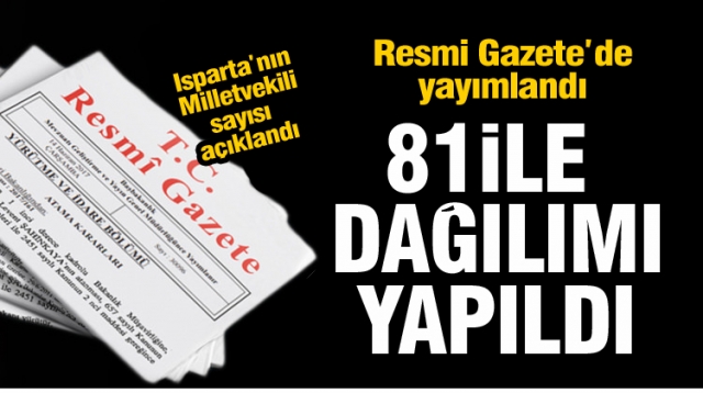 Isparta'da kaç milletvekili olacak? 81 ile dağılımı yapıldı