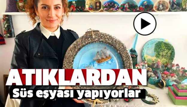 Isparta'da Kadınlar Atıklardan Eşya Yapıyorlar