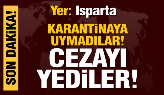 Isparta'da Karantinadaki denetimde 3 kişiye 9 bin 450 lira ceza