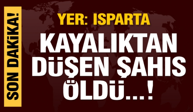 Isparta'da kayalıklardan düşen bir kişi öldü!
