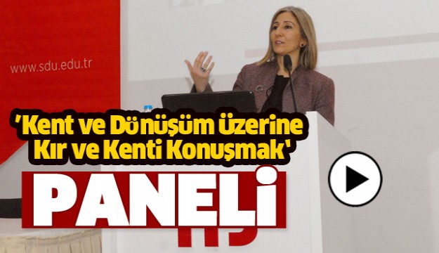 ISPARTA'DA KENT VE DÖNÜŞÜM PANELİ
