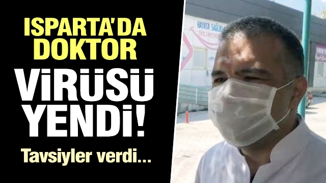 Isparta'da koronavirüsü yenen doktordan tavsiyeler...