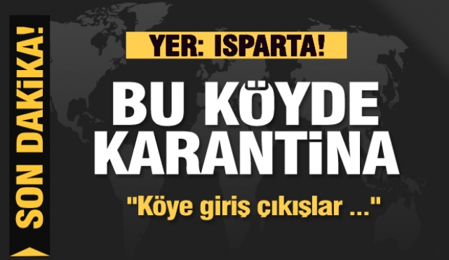 Isparta'da Kovid-19 tedbirleri kapsamında bir köy daha karantinaya alındı