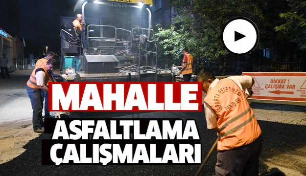 Isparta'da Mahallelerde Asfalt çalışmaları devam ediyor