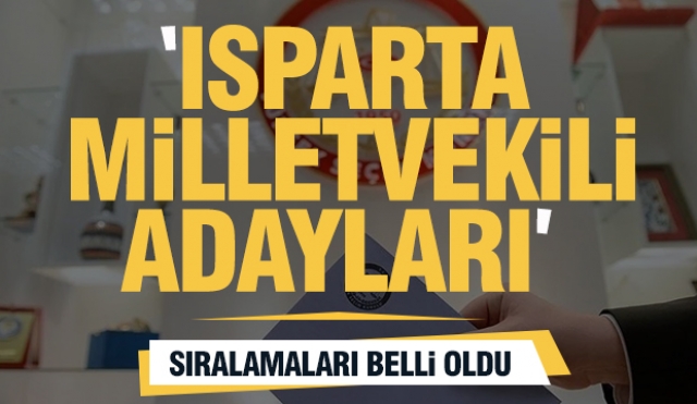 "Isparta'da Milletvekili Aday Sıralamaları Belli Oldu: AK Parti, MHP, CHP ve İYİ Parti Listeleri Açıklandı