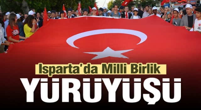 ISPARTA'DA MİLLİ BİRLİK YÜRÜYÜŞÜ