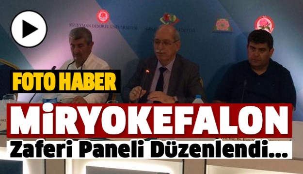 ISPARTA'DA MİRYOKEFALON ZAFERİ PANELİ DÜZENLENDİ 2017