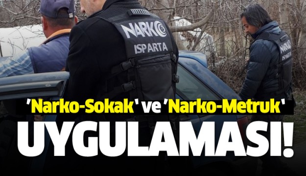  Isparta'da ‘Narko-Sokak’ ve ‘Narko-Metruk’ uygulaması