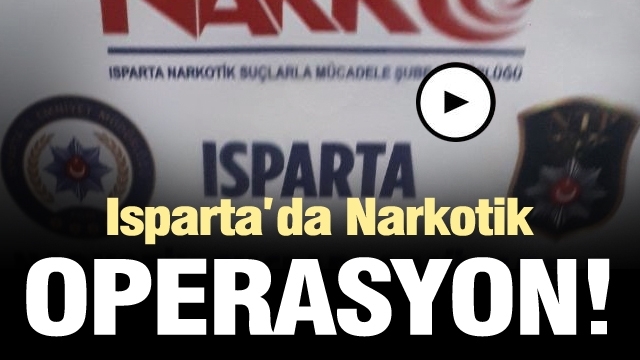 Isparta'da narkotik operasyon