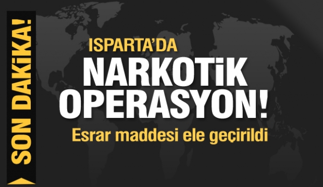 Isparta'da narkotik operasyon! esrar maddesi ele geçirildi