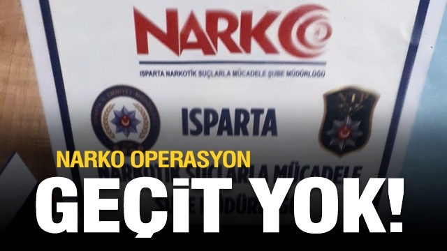Isparta'da narkotik operasyon! uyuşturucuya geçit yok!