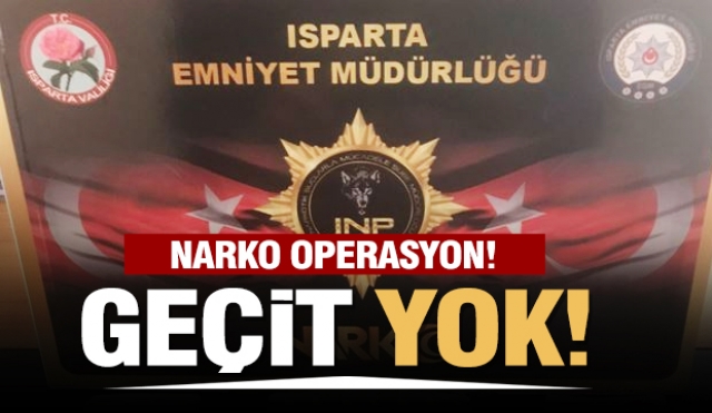 Isparta'da narkotik operasyon! Uyuşturucuya geçit yok!