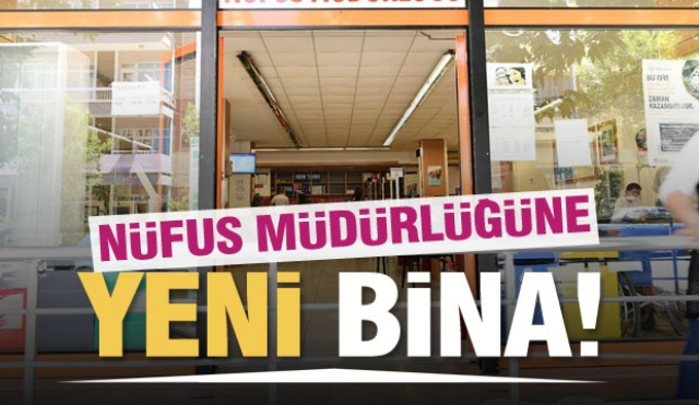 Isparta'da Nüfus Müdürlüğü’ne Yeni Bina