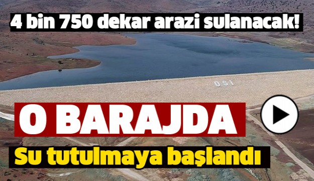 ISPARTA'DA O BARAJDA SU TUTULMAYA BAŞLANDI