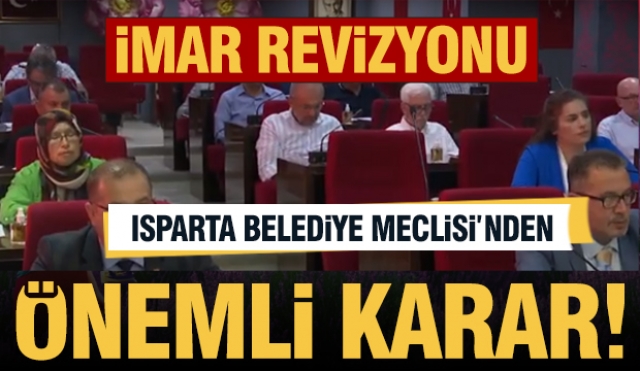 Isparta'da o bölgelerde imar revizyonu kararı alında 