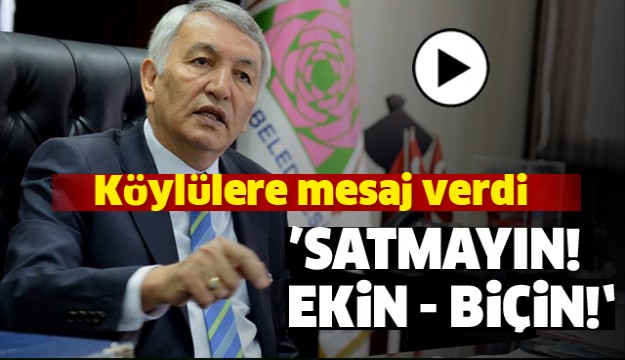 ISPARTA'DA O KÖYE SESLENDİ 'SATMAYIN! EKİN - BİÇİN'