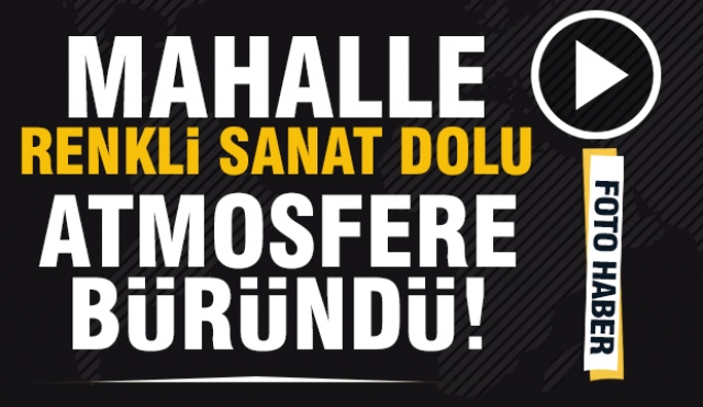 Isparta'da o mahalle, renkli ve sanat dolu bir atmosfere büründü
