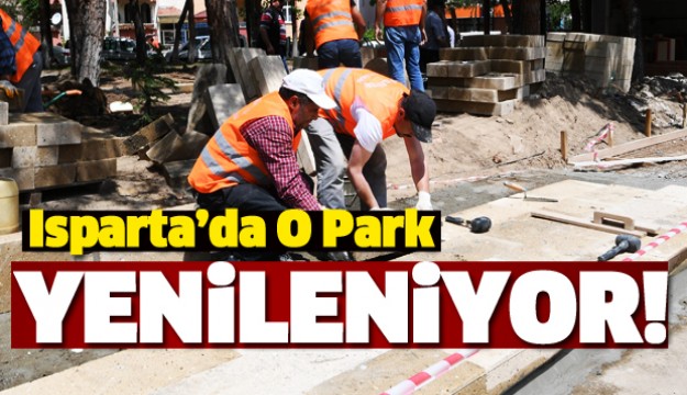 ISPARTA'DA O PARK YENİLENİYOR!