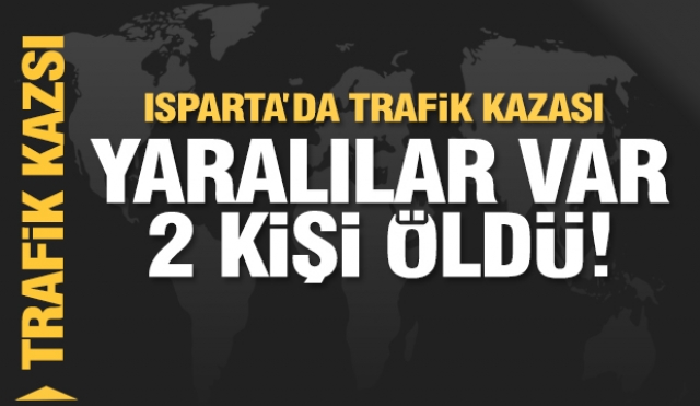 Isparta'da ölümlü trafik kazası