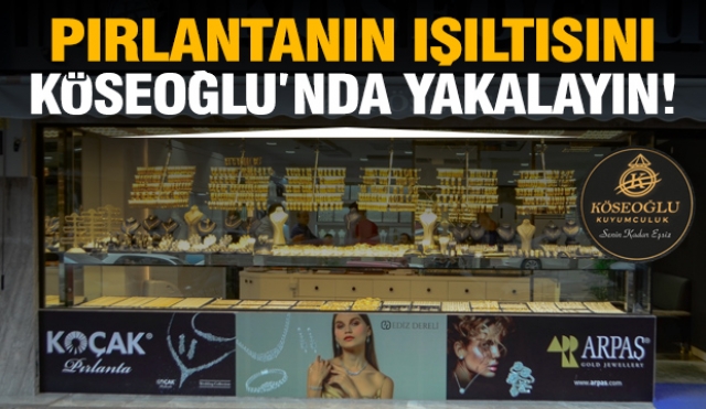 ISPARTA'DA PIRLANTANIN MUHTEŞEM IŞILTISINI KÖSEOĞLU KUYUMCULUK İLE YAKALAYIN!

