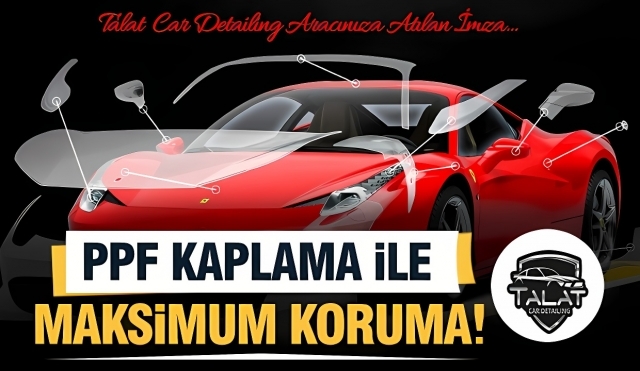 Isparta'da PPF Kaplama: Talat Car Detailing ile Aracınıza Değer Katın!