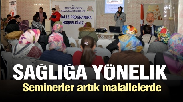 Isparta'da sağlığa yönelik seminerler mahallelere taşındı