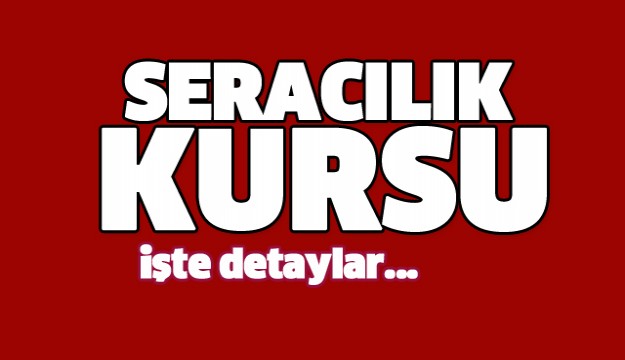 ISPARTA'DA SERACILIK KURSU VERİLECEK